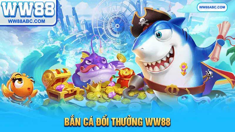 Bắn cá đổi thưởng tại WW88