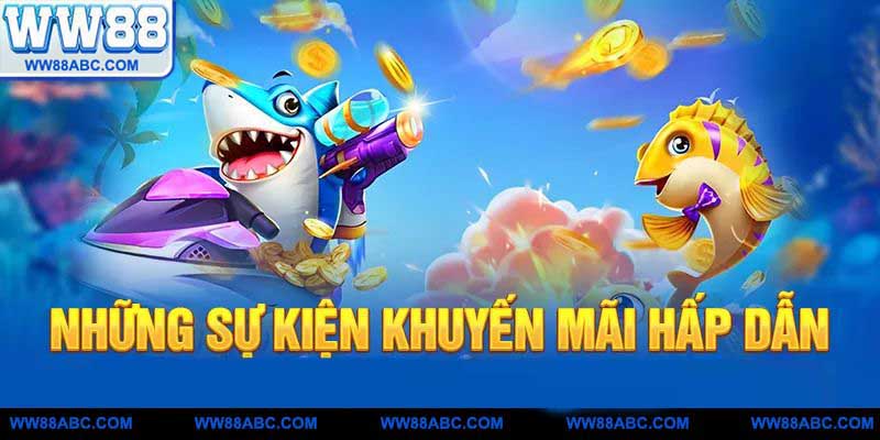 Những sự kiện khuyến mãi hấp dẫn khi trải nghiệm bắn cá tại ww88